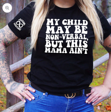 My Child Maybe Nonverbal But This Mama Ain’t Graphic T-shirt